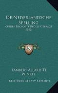 de Nederlandsche Spelling: Onder Beknopte Regels Gebragt (1860) di Lambert Allard Te Winkel edito da Kessinger Publishing