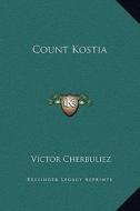 Count Kostia di Victor Cherbuliez edito da Kessinger Publishing