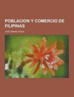Poblacion Y Comercio De Filipinas di Jose Jimeno Agius edito da Theclassics.us