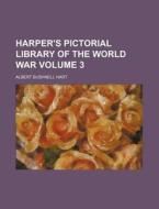 Harper's Pictorial Library of the World War Volume 3 di Albert Bushnell Hart edito da Rarebooksclub.com