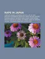 Rape in Japan: Comfort Women, Japanese Rapists, List of War Apology Statements Issued by Japan, Michael Brown Okinawa Assault Inciden di Source Wikipedia edito da Books LLC, Wiki Series
