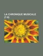 La Chronique Musicale (7-8 ) di U S Government, Anonymous edito da Rarebooksclub.com