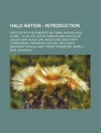 Halo Nation - Introduction: Articles With Incomplete Sections, Multiplayer Stubs, 1 Flag Ctf, Active Camouflage, Battle Of Janjur Qom, Black-one, Blac di Source Wikia edito da Books Llc, Wiki Series