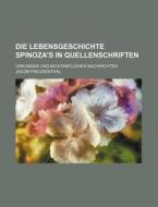 Die Lebensgeschichte Spinoza's In Quellenschriften; Urkunden Und Nichtamtlichen Nachrichten di Jacob Freudenthal edito da General Books Llc
