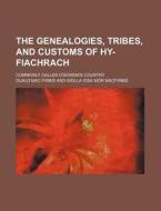 The Genealogies, Tribes, and Customs of Hy-Fiachrach; Commonly Called O'Dowda's Country di Duald Mac Firbis edito da Rarebooksclub.com