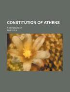 Constitution of Athens; A Revised Text di Aristotle edito da Rarebooksclub.com