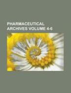 Pharmaceutical Archives Volume 4-6 di Anonymous edito da Rarebooksclub.com