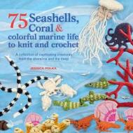 75 Seashells, Fish, Coral & Colorful Marine Life to Knit & Crochet di Jessica Polka edito da Griffin