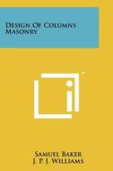 Design of Columns Masonry di Samuel Baker, J. P. J. Williams edito da Literary Licensing, LLC