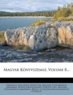Magyar Konyvszemle, Volume 8... di Orsz Gos Sz Ch Nyi K. Nyvt R. edito da Nabu Press