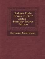Sodoms Ende: Drama in Funf Akten di Hermann Sudermann edito da Nabu Press