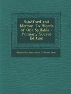 Sandford and Merton: In Words of One Syllable di Thomas Day, Lucy Aikin, J. Watson Davis edito da Nabu Press