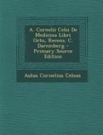 A. Cornelii Celsi de Medicina Libri Octo, Recens. C. Daremberg di Aulus Cornelius Celsus edito da Nabu Press