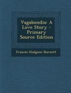 Vagabondia: A Love Story di Frances Hodgson Burnett edito da Nabu Press