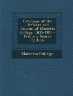 Catalogue of the Officers and Alumni of Marietta College, 1835-1901 edito da Nabu Press