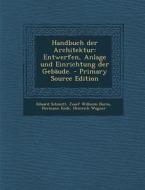 Handbuch Der Architektur: Entwerfen, Anlage Und Einrichtung Der Gebaude. di Eduard Schmitt, Josef Wilheim Durm, Hermann Ende edito da Nabu Press