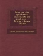 Prize Portable Agricultural Implements and Machines - Primary Source Edition edito da Nabu Press