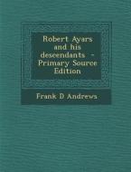 Robert Ayars and His Descendants di Frank D. Andrews edito da Nabu Press
