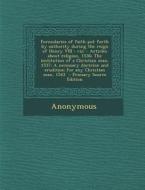 Formularies of Faith Put Forth by Authority During the Reign of Henry VIII: Viz: - Articles about Religion, 1536; The Institution of a Christian Man, di Anonymous edito da Nabu Press