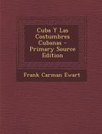 Cuba y Las Costumbres Cubanas - Primary Source Edition di Frank Carman Ewart edito da Nabu Press