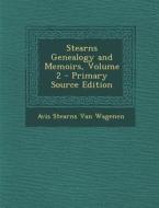 Stearns Genealogy and Memoirs, Volume 2 - Primary Source Edition di Avis Stearns Van Wagenen edito da Nabu Press