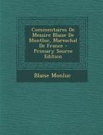 Commentaires de Messire Blaise de Montluc, Mareschal de France - Primary Source Edition di Blaise Monluc edito da Nabu Press