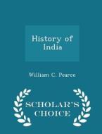 History Of India - Scholar's Choice Edition di William C Pearce edito da Scholar's Choice