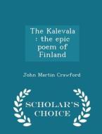 The Kalevala di John Martin Crawford edito da Scholar's Choice