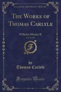 The Works Of Thomas Carlyle, Vol. 24 Of 30 di Thomas Carlyle edito da Forgotten Books