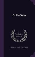 On Blue Water di Edmondo De Amicis, Jacob B Brown edito da Palala Press