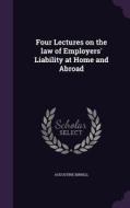 Four Lectures On The Law Of Employers' Liability At Home And Abroad di Augustine Birrell edito da Palala Press