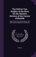 The Poll For Two Knights Of The Shire For The Western Division Of The County Of Norfolk di Norfolk edito da Palala Press