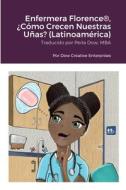 Enfermera Florence®, ¿Cómo Crecen Nuestras Uñas? (Latinoamérica) di Michael Dow edito da Lulu.com