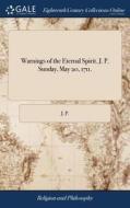 Warnings Of The Eternal Spirit. J. P. Sunday, May 20, 1711. di J P edito da Gale Ecco, Print Editions