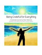 Being Grateful for Everything Journal di Shari Robinson edito da Lulu.com