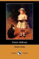 Elsie's Girlhood (Dodo Press) di Martha Finley edito da DODO PR