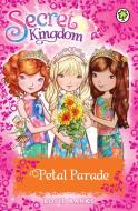 Secret Kingdom: Petal Parade di Rosie Banks edito da Hachette Children's Group