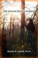 The Emancipated Person di Brenda Rosemary Cutrell, Dr Brenda Rosemary Cutrell edito da Booksurge Publishing