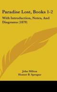 Paradise Lost, Books 1-2: With Introduction, Notes, and Diagrams (1879) di John Milton edito da Kessinger Publishing