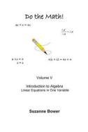 Do the Math!: Introduction to Algebra - Linear Equations di Suzanne Bower edito da Createspace