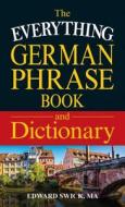 The Everything German Phrase Book & Dictionary di Edward Swick edito da Adams Media Corporation