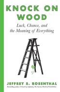Knock on Wood: Luck, Chance, and the Meaning of Everything di Jeffrey S. Rosenthal edito da HARPERCOLLINS 360