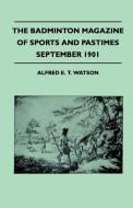 The Badminton Magazine Of Sports And Pastimes - September 1901 - Containing Chapters On di Alfred E. T. Watson edito da Read Country Books