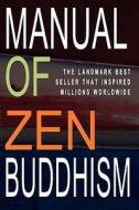 Manual of Zen Buddhism di Daisetz Teitaro Suzuki edito da Createspace
