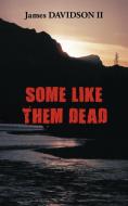 Some Like Them Dead di James Davidson II edito da AUTHORHOUSE