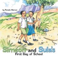 Simeon And Sula's First Day Of School di Pamela Alarcon edito da Inspiring Voices