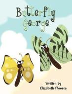Butterfly George di Elizabeth Flowers edito da America Star Books