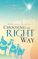 Choosing the Right Way di Emmanuel Asante edito da Trafford Publishing