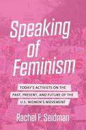 Speaking of Feminism di Rachel F. Seidman edito da The University of North Carolina Press