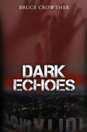 Dark Echoes di Bruce Crowther edito da Createspace